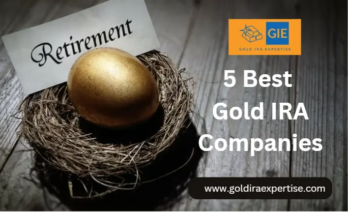 5 Best Gold IRA Companies 2024 - Gold IRA Expertise